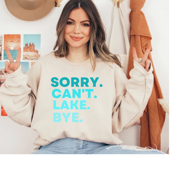 Sorry Can't Lake Bye Sweatshirt , Lake Life Sweater/ Lake Sweatshirt,Lake Days Sweatshirt, Lake Hoodie, Lake Shirt, Lake Lover Gift , Gifts for Lake Lover | Lake Mode |Lake Life Sweatshirt
